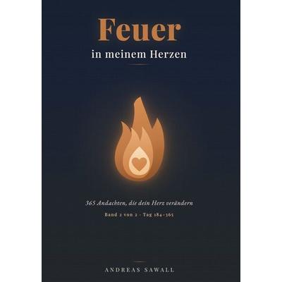 Feuer in meinem Herzen, Gebundene Ausgabe von Andreas Sawall, BoD – Books on Demand, 978-3-696-72800-7