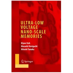 Ultra-Low Voltage Nano-Scale Memories, Fachbücher von Kiyoo Itoh, Hitoshi Tanaka, Masashi Horiguchi