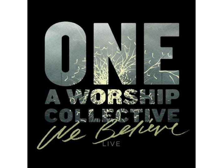 One: A Worship Collective - We Believe (Live)