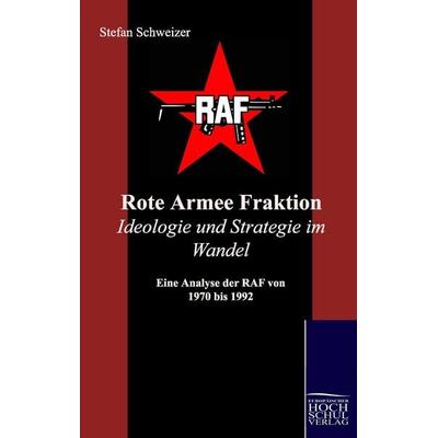 Rote Armee Fraktion Ideologie und Strategie im Wandel, Taschenbuch von Stefan Schweizer, EHV Academicpress, 978-3-941482-42-5