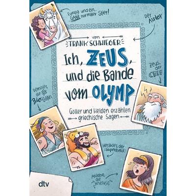 Ich, Zeus, und die Bande vom Olymp – Götter und Helden erzählen griechische Sagen, Taschenbuch von Frank Schwieger, dtv