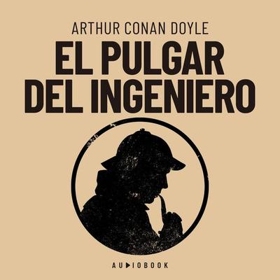 El pulgar del ingeniero - Arthur Conan Doyle, Audio, 4066004638683