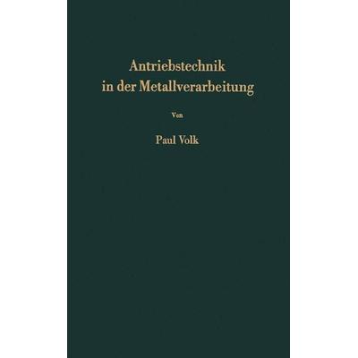 Antriebstechnik in der Metallverarbeitung, Taschenbuch von Paul Volk, Springer Berlin, 978-3-642-92926-7