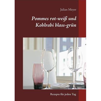 Pommes rot-weiß und Kohlrabi blass-grün, Gebundene Ausgabe von Julian Meyer, BoD – Books on Demand, 978-3-7528-8513-2