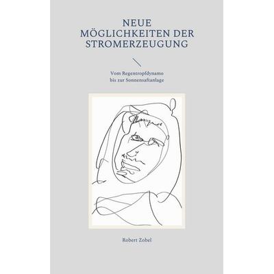 Neue Möglichkeiten der Stromerzeugung, Taschenbuch von Robert Zobel, BoD – Books on Demand, 978-3-7562-4477-5