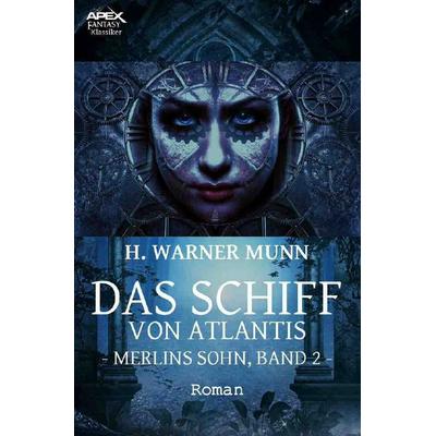 DAS SCHIFF VON ATLANTIS - MERLINS SOHN, BAND 2, Taschenbuch von H. Warner Munn, Epubli, 978-3-7485-7803-1