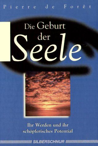 Foret, Pierre de - Die Geburt der Seele. Ihr Werden und ihr schöpferisches Potential - Preis vom 11.10.2026 03:10:56 h