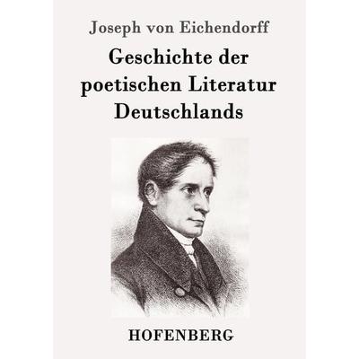 Geschichte der poetischen Literatur Deutschlands, Taschenbuch von Joseph Eichendorff, Hofenberg, 978-3-86199-862-4