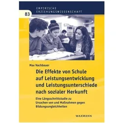 Die Effekte von Schule auf Leistungsentwicklung und Leistungsunterschiede nach sozialer Herkunft, Fachbücher von Max Nachbauer