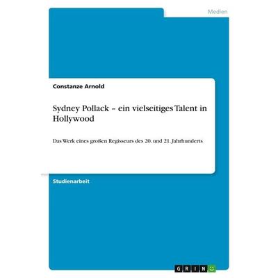 Sydney Pollack - ein vielseitiges Talent in Hollywood, Taschenbuch von Constanze Arnold, GRIN, 978-3-640-69127-2
