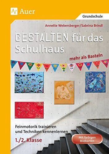 Annette Webersberger - Gestalten für das Schulhaus - mehr als Basteln 1+2: Feinmotorik trainieren und Techniken kennenlernen (1. und 2. Klasse) (Gestalten - mehr als basteln) - Preis vom 01.10.2026 17:08:56 h