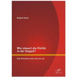 Wie steuert die Politik in der Doppik? Eine Kommune stellt sich neu auf, Fachbücher von Brigitte Keller