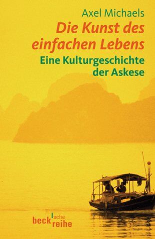 Axel Michaels - Die Kunst des einfachen Lebens: Eine Kulturgeschichte der Askese - Preis vom 10.10.2026 11:48:34 h