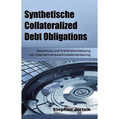 Synthetische Collateralized Debt Obligations, Gebundene Ausgabe von Stephan Jortzik, BoD – Books on Demand, 978-3-8334-5220-8