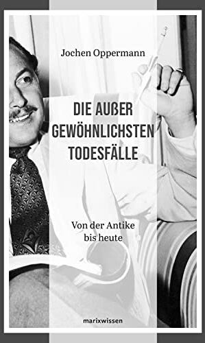 Jochen Oppermann - Die außergewöhnlichsten Todesfälle: Von der Antike bis heute (marixwissen) - Preis vom 09.10.2026 07:28:09 h