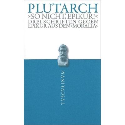 'So nicht, Epikur!'; Taschenbuch von Plutarch, De Gruyter, 978-3-05-005277-9