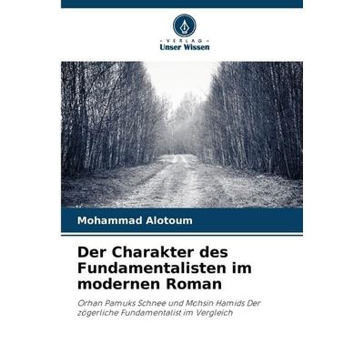 Der Charakter des Fundamentalisten im modernen Roman, Taschenbuch von Mohammad Alotoum, Verlag Unser Wissen, 978-620-8-03236-4