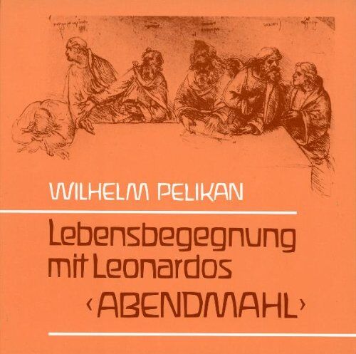 Wilhelm Pelikan - Lebensbegegnung mit Leonardos 'Abendmahl' - Preis vom 09.10.2026 07:28:09 h
