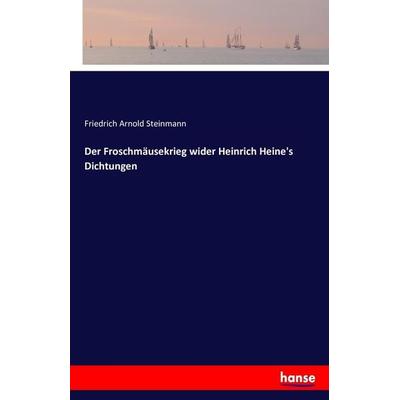 Der Froschmäusekrieg wider Heinrich Heine's Dichtungen, Taschenbuch von Friedrich Arnold Steinmann, Hansebooks, 978-3-7428-6337-9