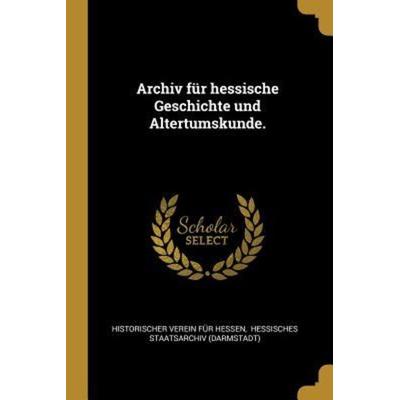 Archiv Für Hessische Geschichte Und Altertumskunde., Taschenbuch von , Creative Media Partners, LLC, 978-0-341-15679-6
