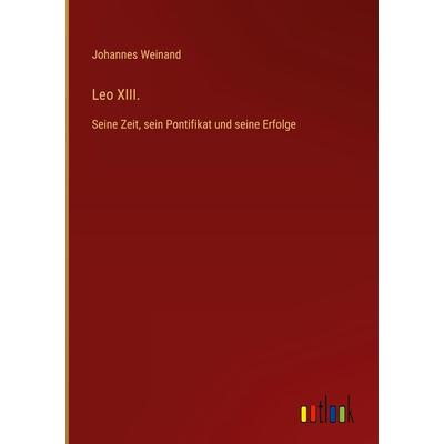 Leo XIII., Gebundene Ausgabe von Johannes Weinand, Outlook, 978-3-368-41405-4