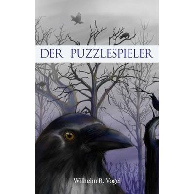 Der Puzzlespieler, Taschenbuch von Wilhelm R. Vogel, Buchschmiede, 978-3-99093-134-9
