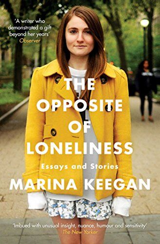 Marina Keegan - The Opposite of Loneliness: Essays and Stories - Preis vom 09.10.2026 07:28:09 h