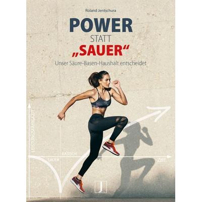 Power statt 'sauer'; Taschenbuch von Roland Jentschura, Jentschura, P, 978-3-933874-50-4