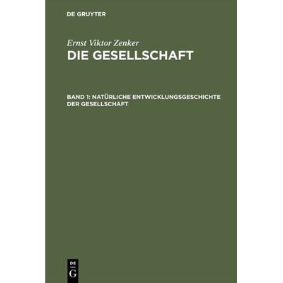 Natürliche Entwicklungsgeschichte der Gesellschaft, Gebundene Ausgabe von Ernst Viktor Zenker, De Gruyter, 978-3-11-105784-2
