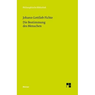 Die Bestimmung des Menschen, Taschenbuch von Johann Gottlieb Fichte, Meiner, F, 978-3-7873-1449-2