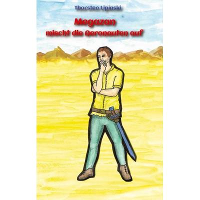 Megazan mischt die Aeronauten auf, Taschenbuch von Thorsten Lipinski, Tredition, 978-3-347-89024-4