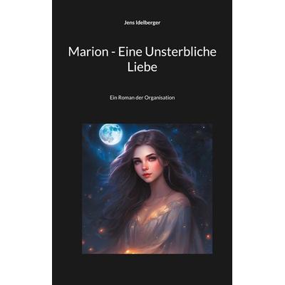 Marion - Eine Unsterbliche Liebe, Taschenbuch von Jens Idelberger, BoD – Books on Demand, 978-3-7578-9126-8