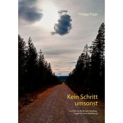 Kein Schritt umsonst, Taschenbuch von Philipp Fuge, BoD – Books on Demand, 978-3-7460-6092-7