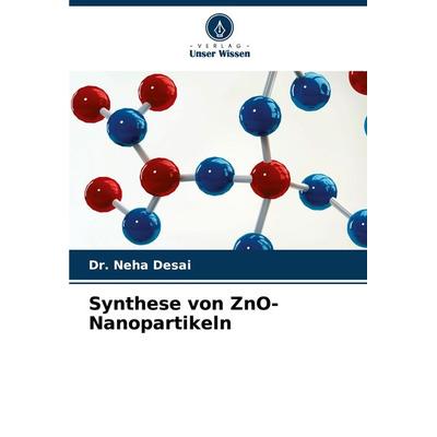 Synthese von ZnO-Nanopartikeln, Taschenbuch von Neha Desai, Verlag Unser Wissen, 978-620-7-91611-5