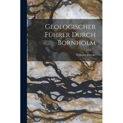 Geologischer Führer Durch Bornholm, Taschenbuch von Wilhelm Deecke, Legare Street Press, 978-1-01-597189-9