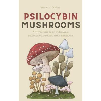 Psilocybin Mushrooms, Gebundene Ausgabe von Ronald O'Neil; Andromeda Publishing LTD, 978-1-914128-81-3
