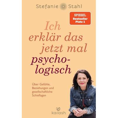 Ich erklär das jetzt mal psychologisch, Taschenbuch von Stefanie Stahl, Kailash, 978-3-424-63299-6