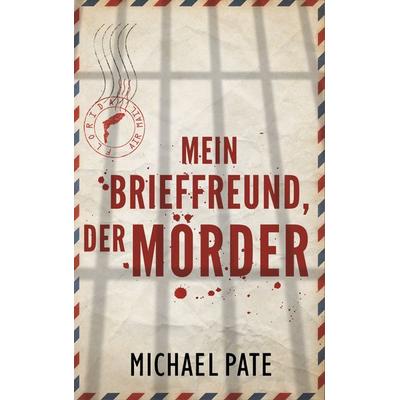 Mein Brieffreund, der Mörder, Taschenbuch von Michael Pate, BoD – Books on Demand, 978-3-7481-3995-9