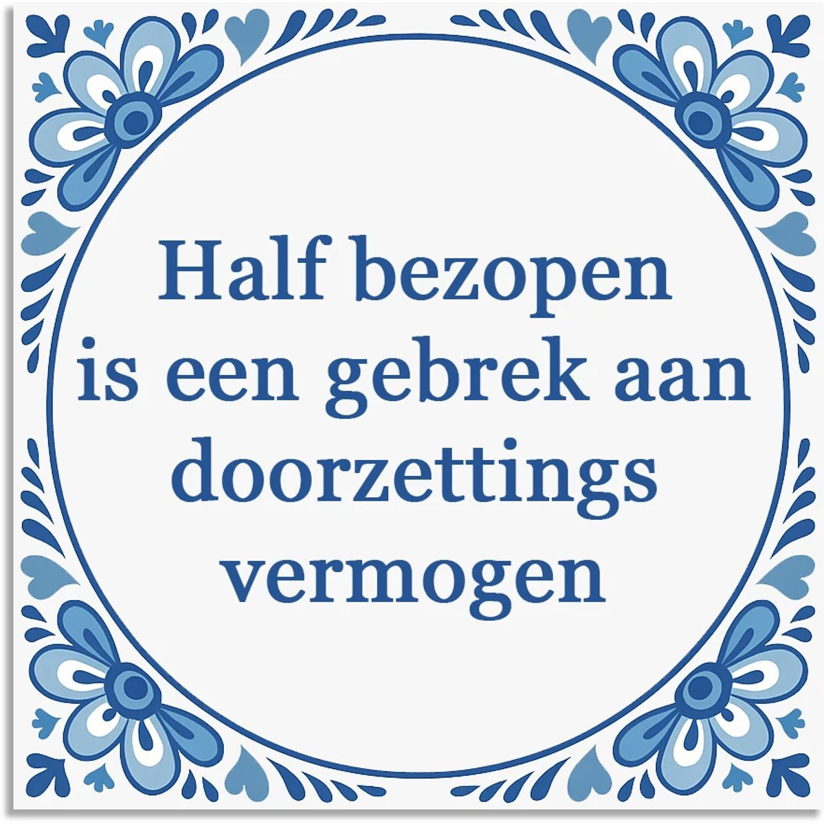 Delfts blauw wandbord Tegeltje - Half bezopen is een gebrek - Wanddecoratie met tekst