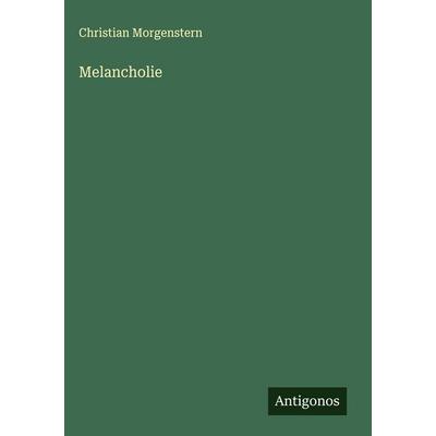 Melancholie, Gebundene Ausgabe von Christian Morgenstern, Antigonos Verlag, 978-3-563-88384-6