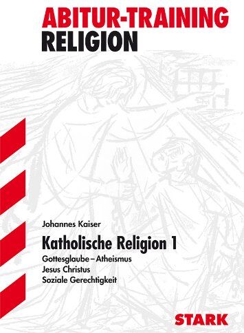 Johannes Kaiser - Abitur-Training Religion /Ethik / Katholische Religion 1: Gottesglaube - Atheismus · Jesus Christus · Soziale Gerechtigkeit - Preis vom 09.10.2026 07:28:09 h
