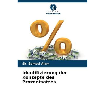 Identifizierung der Konzepte des Prozentsatzes, Taschenbuch von Sk. Samsul Alam, Verlag Unser Wissen, 978-620-0-72200-3