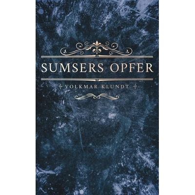 Sumsers Opfer, Taschenbuch von Volkmar Klundt, BoD – Books on Demand, 978-3-8192-5463-5