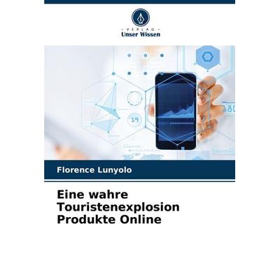 Eine wahre Touristenexplosion Produkte Online, Taschenbuch von Florence Lunyolo, Verlag Unser Wissen, 978-620-7-99361-1