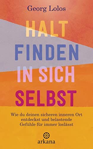 Georg Lolos - Halt finden in sich selbst: Wie du deinen sicheren inneren Ort findest und belastende Gefühle für immer loslässt - Preis vom 09.10.2026 07:28:09 h