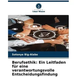 Berufsethik: Ein Leitfaden für eine verantwortungsvolle Entscheidungsfindung, Fachbücher von Sotonye Big-Alabo
