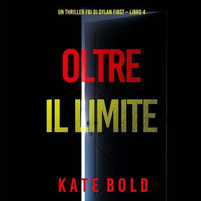 Oltre Il Limite (Un Thriller FBI di Dylan First – Libro 4) - Kate Bold, Audio, 9798261432678