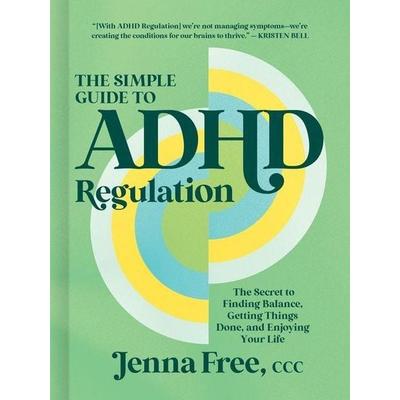 The Simple Guide to ADHD Regulation, Gebundene Ausgabe von Ccc Free, Harper Collins (US), 978-1-4002-5469-9