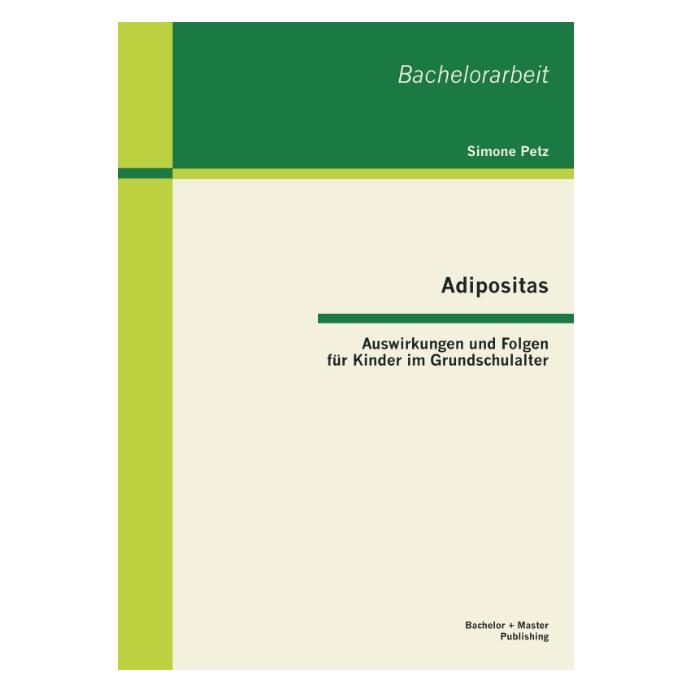 Bachelor + Master Adipositas: Auswirkungen und Folgen für Kinder im Grundschulalter (Deutsch, Simone Petz) (55522988)