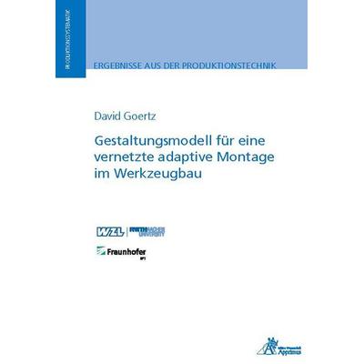 Gestaltungsmodell für eine vernetzte adaptive Montage im Werkzeugbau, Paperback von David Goertz, Apprimus, 978-3-9855507-2-2